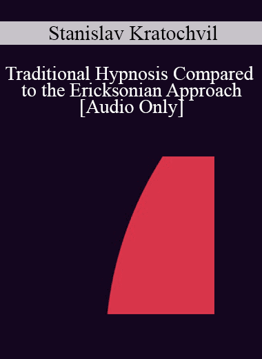 [Audio Download] IC04 Workshop 03 - Traditional Hypnosis Compared to the Ericksonian Approach - Stanislav Kratochvil