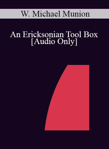 [Audio Download] IC04 Workshop 18 - An Ericksonian Tool Box - W. Michael Munion
