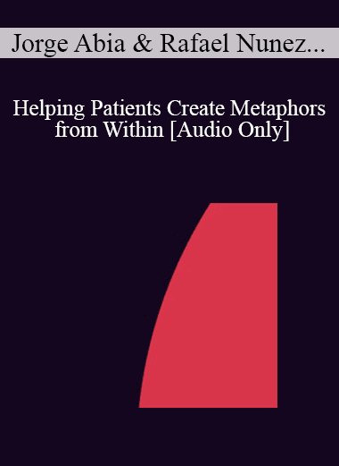 [Audio Download] IC04 Workshop 27 - Helping Patients Create Metaphors from Within: A Systematic Ericksonian Approach - Jorge Abia