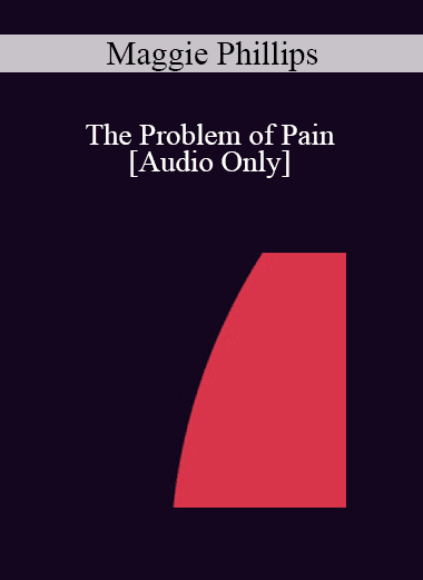 [Audio Download] IC04 Workshop 34 - The Problem of Pain - Maggie Phillips