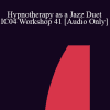 [Audio Download] IC04 Workshop 41 - Hypnotherapy as a Jazz Duet: Principles of Improvisation - Douglas Flemons