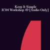 [Audio Download] IC04 Workshop 49 - Keep It Simple: You Really Don't Have to Understand - Richard Landis