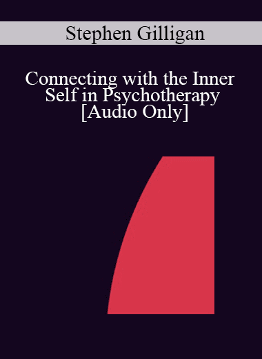 [Audio Download] IC07 Clinical Demonstration 02 - Connecting with the Inner Self in Psychotherapy - Stephen Gilligan