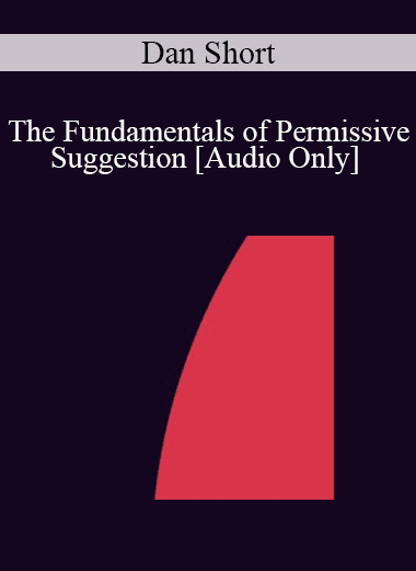 [Audio Download] IC07 Fundamentals of Hypnosis 05 - The Fundamentals of Permissive Suggestion - Dan Short
