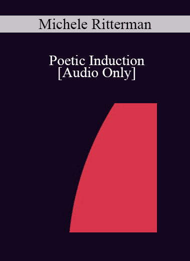 [Audio Download] IC07 Group Induction 04 - Poetic Induction: Take In What is Useful to You; Let Go of What is Not - Michele Ritterman