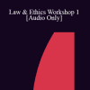 [Audio Download] IC07 Law & Ethics 01 - Law & Ethics Workshop 1 - Steven Frankel