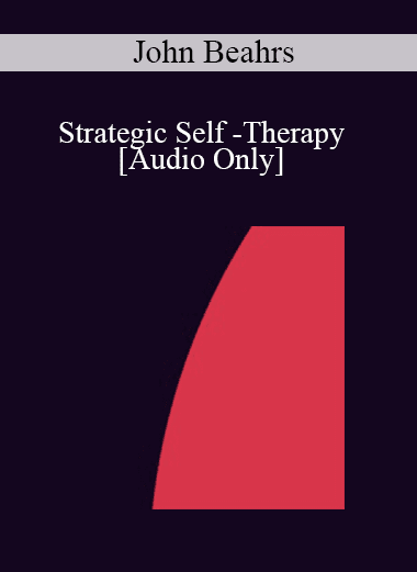 [Audio Download] IC07 Practice Development Workshop 10 - Strategic Self -Therapy - John Beahrs