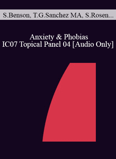 [Audio Download] IC07 Topical Panel 04 - Anxiety & Phobias - Sonja Benson
