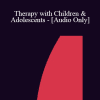 [Audio Download] IC07 Topical Panel 10 - Therapy with Children & Adolescents - Danie Beaulieu