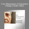 [Audio Download] IC11 Pre-Conference 05 - Core Dimensions of Generative Change: An Advanced Workshop in Ericksonian Hypnotherapy - Stephen Gilligan