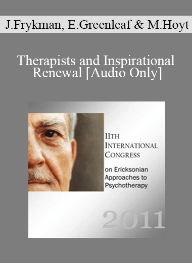 [Audio Download] IC11 Topical Panel 09 - Therapists and Inspirational Renewal - John Frykman