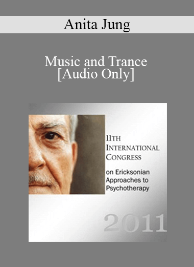 [Audio Download] IC11 Workshop 16 - Music and Trance: Creative Use of Music in Ericksonian Hypnotherapy - Anita Jung