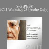 [Audio Download] IC11 Workshop 23 - StoryPlay®: Healing Metaphors for Creating Transformational Change with Challenging and Traumatized Children and Adolescents - Joyce Mills