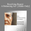 [Audio Download] IC11 Workshop 33 - Resolving Regret: A Balancing Act - Steve Andreas