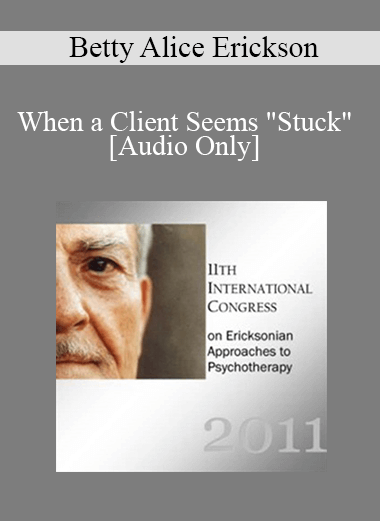 [Audio Download] IC11 Workshop 46 - When a Client Seems "Stuck" - Betty Alice Erickson