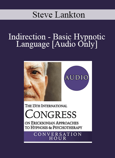 [Audio Download] IC19 Fundamentals of Hypnosis 02 - Indirection - Basic Hypnotic Language - Steve Lankton