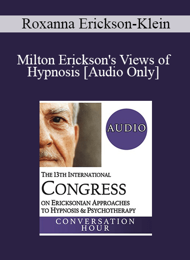 [Audio Download] IC19 Keynote 01 - Milton Erickson's Views of Hypnosis: An Evolution Over Decades - Roxanna Erickson-Klein