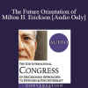 [Audio Download] IC19 Keynote 02 - The Future Orientation of Milton H. Erickson - Michael Yapko