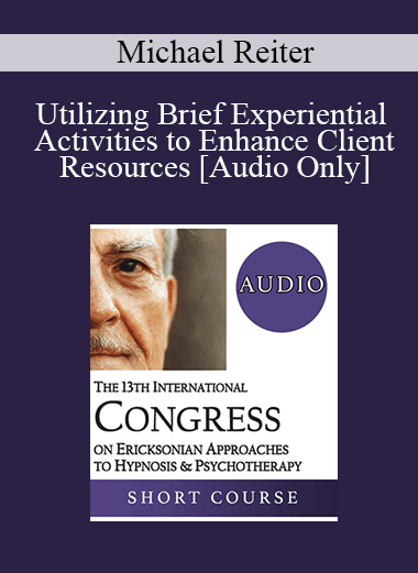 [Audio Download] IC19 Short Course 02 - Utilizing Brief Experiential Activities to Enhance Client Resources - Michael Reiter