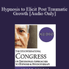 [Audio Download] IC19 Workshop 12 - Hypnosis to Elicit Post Traumatic Growth: Live the Present