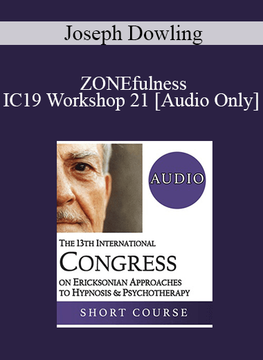 [Audio Download] IC19 Workshop 21 - ZONEfulness: An Ericksonian Approach to Peak Performance in the Game of Life - Joseph Dowling