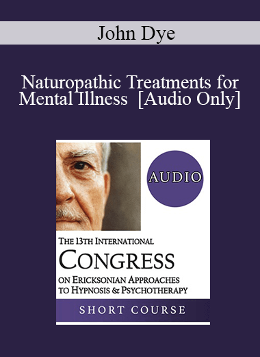 [Audio Download] IC19 Workshop 47 - Naturopathic Treatments for Mental Illness - John Dye