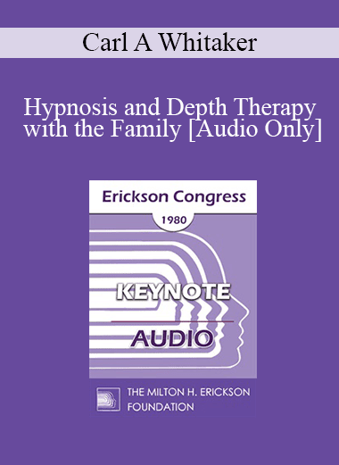 [Audio Download] IC80 Keynote 02 - Hypnosis and Depth Therapy with the Family - Carl A Whitaker