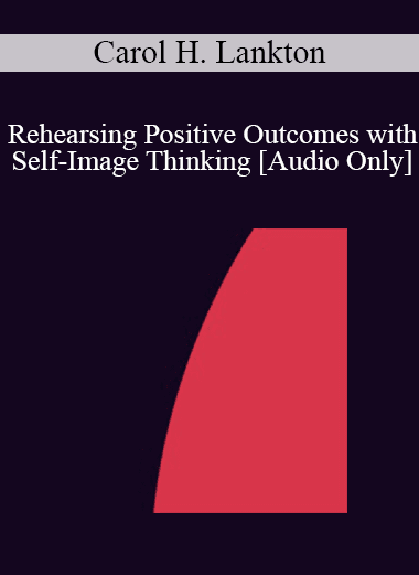 [Audio Download] IC86 Clinical Demonstration 02 - Rehearsing Positive Outcomes with Self-Image Thinking - Carol H. Lankton