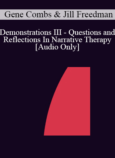 [Audio Download] IC92 Workshop 41a - Demonstrations III - Questions and Reflections In Narrative Therapy - Gene Combs