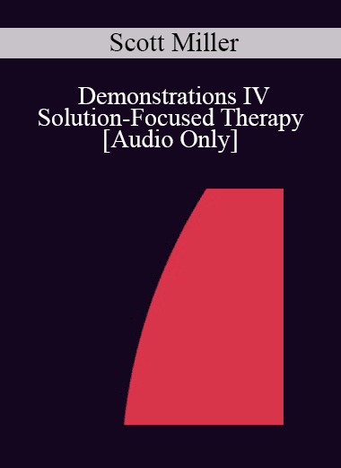[Audio Download] IC92 Workshop 55a - Demonstrations IV - Solution-Focused Therapy: Interviewing for a Change - Scott Miller