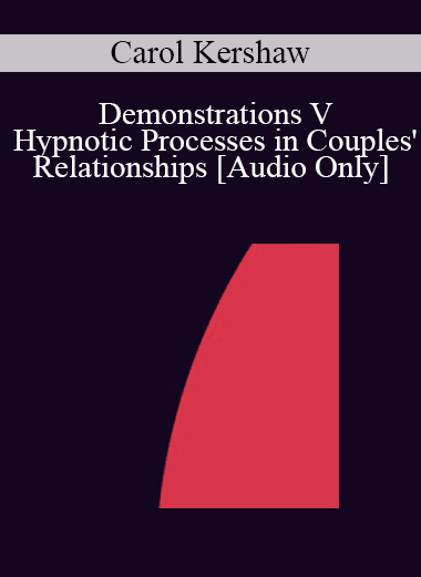 [Audio Download] IC92 Workshop 69a - Demonstrations V - Hypnotic Processes in Couples' Relationships - Carol Kershaw