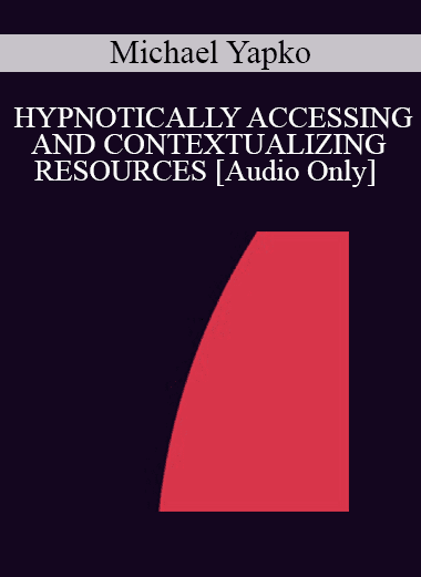 [Audio Download] IC94 Clinical Demonstration 05 - HYPNOTICALLY ACCESSING AND CONTEXTUALIZING RESOURCES - Michael Yapko