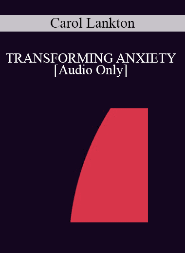 [Audio Download] IC94 Clinical Demonstration 11 - TRANSFORMING ANXIETY - Carol Lankton