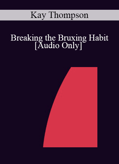 [Audio Download] IC94 Clinical Demonstration 13 - Breaking the Bruxing Habit - Kay Thompson