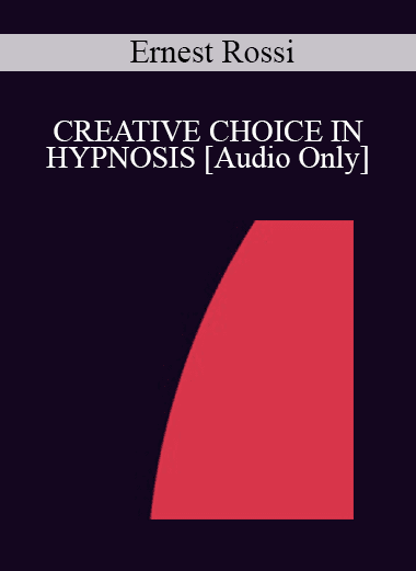 [Audio Download] IC94 Clinical Demonstration 15 - CREATIVE CHOICE IN HYPNOSIS - Ernest Rossi