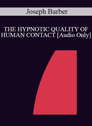 [Audio Download] IC94 Clinical Demonstration 17 - THE HYPNOTIC QUALITY OF HUMAN CONTACT - Joseph Barber