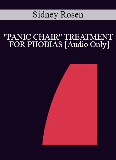 [Audio Download] IC94 Clinical Demonstration 18 - "PANIC CHAIR" TREATMENT FOR PHOBIAS - Sidney Rosen