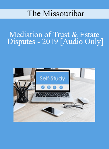[Audio Download] The Missouribar - Mediation of Trust & Estate Disputes - 2019