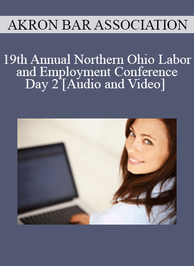 19th Annual Northern Ohio Labor and Employment Conference - Day 2