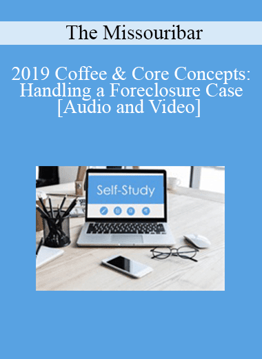 The Missouribar - 2019 Coffee & Core Concepts: Handling a Foreclosure Case
