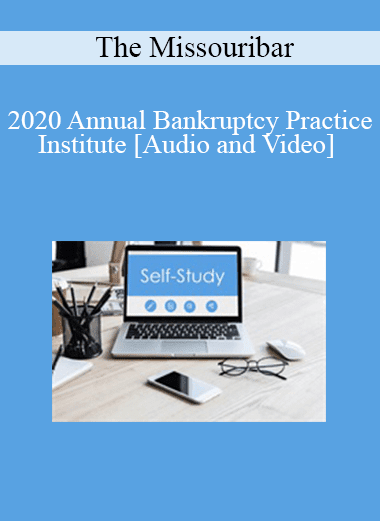 The Missouribar - 2020 Annual Bankruptcy Practice Institute