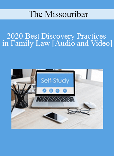 The Missouribar - 2020 Best Discovery Practices in Family Law