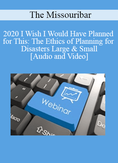 The Missouribar - 2020 I Wish I Would Have Planned for This: The Ethics of Planning for Disasters Large & Small