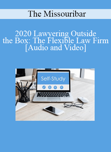 The Missouribar - 2020 Lawyering Outside the Box: The Flexible Law Firm