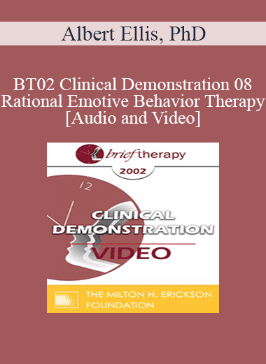 BT02 Clinical Demonstration 08 - Rational Emotive Behavior Therapy - Albert Ellis