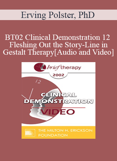 BT02 Clinical Demonstration 12 - Fleshing Out the Story-Line in Gestalt Therapy - Erving Polster
