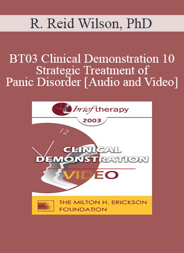 BT03 Clinical Demonstration 10 - Strategic Treatment of Panic Disorder - R. Reid Wilson