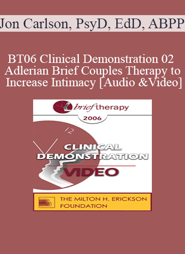 BT06 Clinical Demonstration 02 - Adlerian Brief Couples Therapy to Increase Intimacy - Jon Carlson