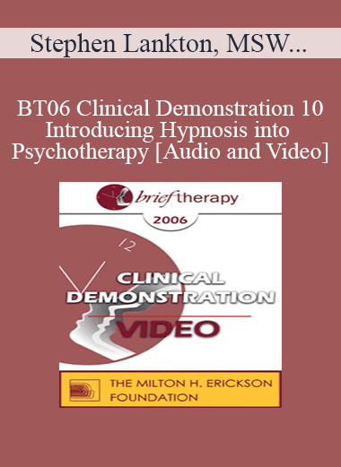 BT06 Clinical Demonstration 10 - Introducing Hypnosis into Psychotherapy - Stephen Lankton