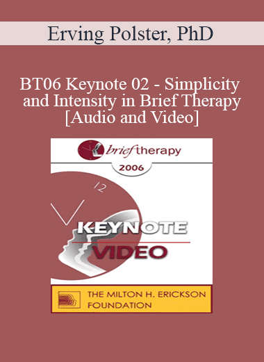 BT06 Keynote 02 - Simplicity and Intensity in Brief Therapy: A Clinical Demonstration - Erving Polster